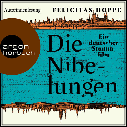 Die Nibelungen - Ein deutscher Stummfilm (Ungekürzte Autorinnenlesung), Felicitas Hoppe