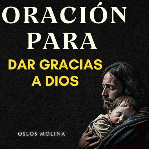 Oración para dar gracias a DIOS, Oslos Molina