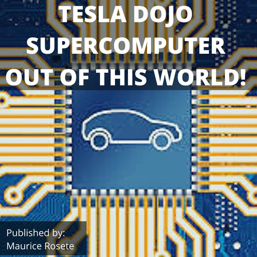 TESLA DOJO SUPERCOMPUTER OUT OF THIS WORLD!, Maurice Rosete