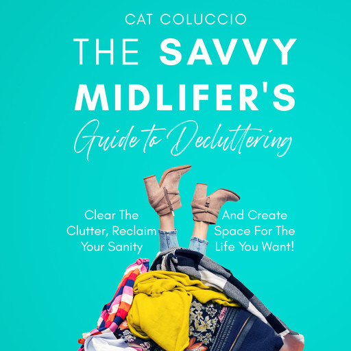 The Savvy Midlifer’s Guide to Decluttering, Cat Coluccio