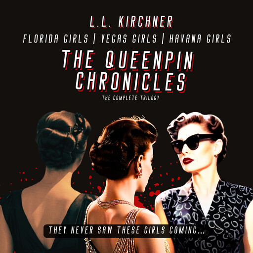 The Queenpin Chronicles: Florida Girls | Vegas Girls | Havana Girls, L.L. Kirchner