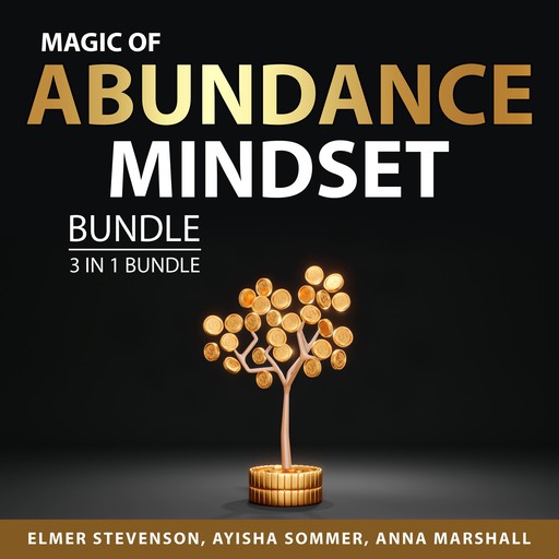 Magic of Abundance Mindset Bundle, 3 in 1 Bundle:, Anna Marshall, Ayisha Sommer, Elmer Stevenson