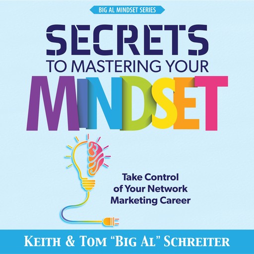 Secrets to Mastering Your Mindset, Keith Schreiter, Tom "Big Al" Schreiter