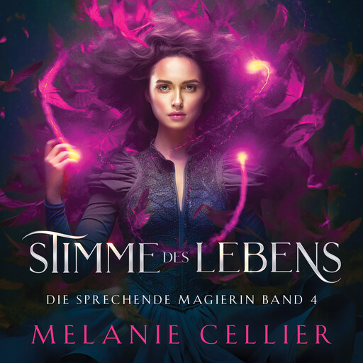 Stimme des Lebens (Die sprechende Magierin 4 ) - Magisches Hörbuch, Melanie Cellier