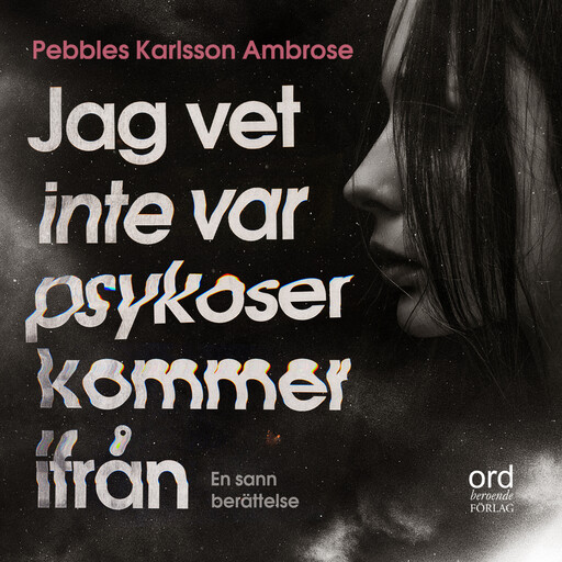 Jag vet inte var psykoser kommer ifrån, Pebbles Karlsson Ambrose