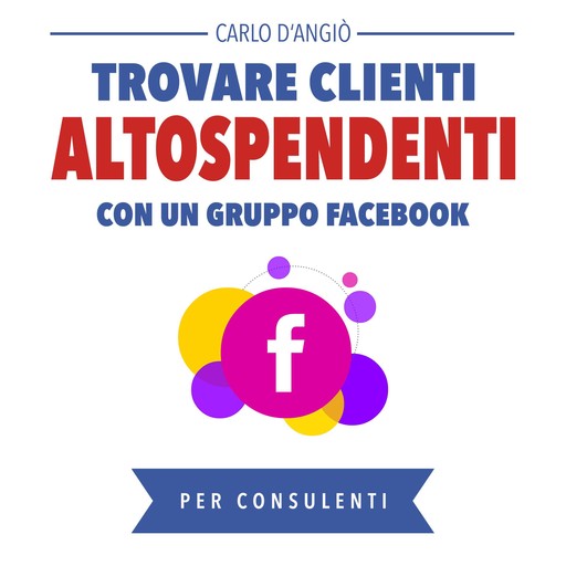 Trovare clienti Alto Spendenti con un gruppo Facebook, Carlo DAngiò