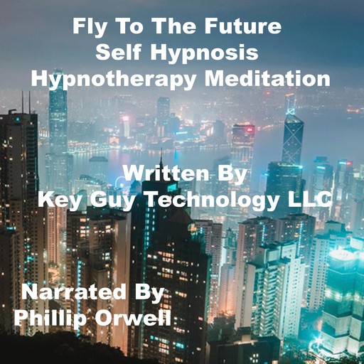 Fly To The Future Power Of Intention Self Hypnosis Hypnotherapy Meditation, Key Guy Technology LLC