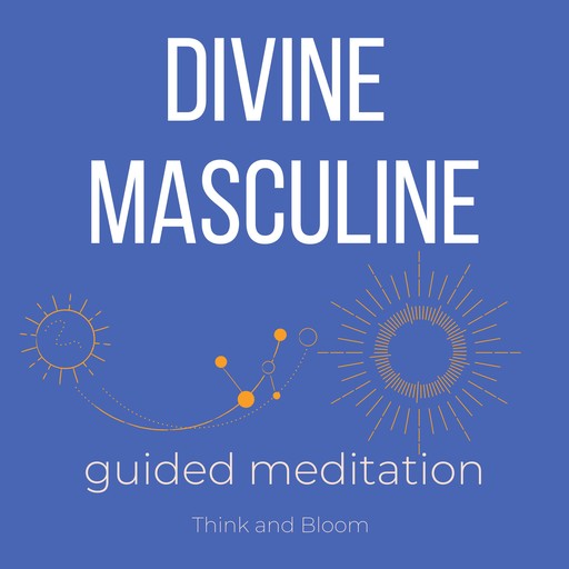 Divine Masculine Guided Meditation, Bloom Think