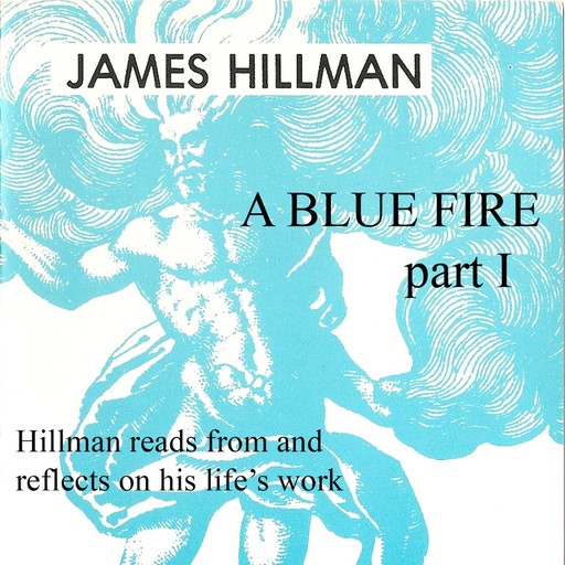 A Blue Fire: Part 1, James Hillman