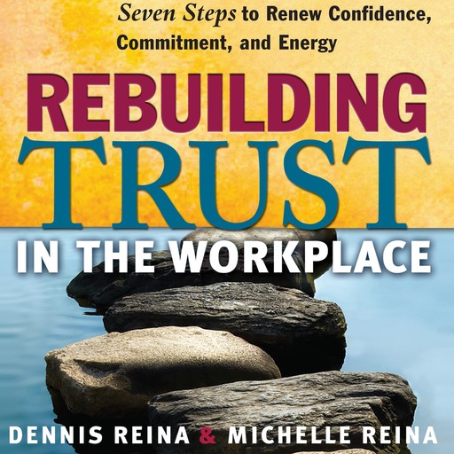 Rebuilding Trust in the Workplace, Dennis Reina