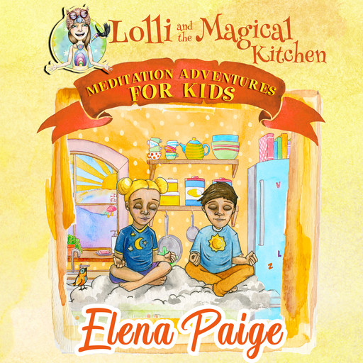 Lolli and the Magical Kitchen (Meditation Adventures for Kids - volume 6), Elena Paige