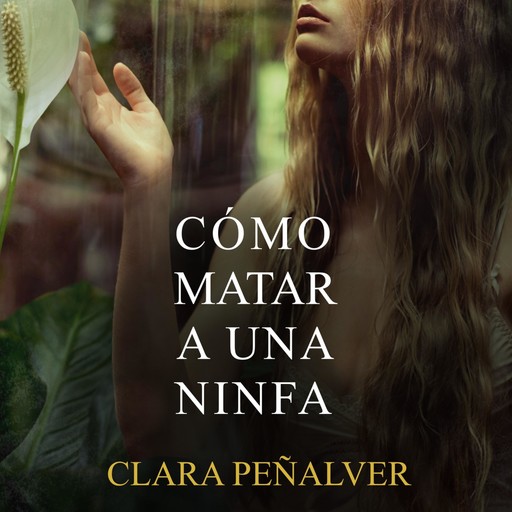 Cómo matar a una ninfa, Clara Peñalver