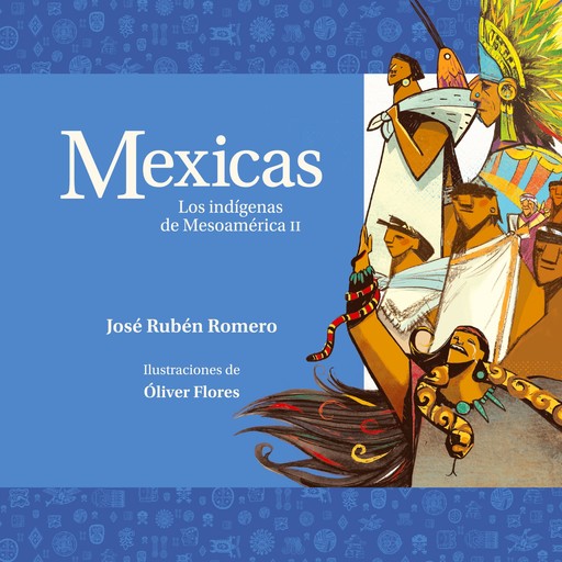 Mexicas. Los indígenas de Mesoamérica II, José Rubén Romero