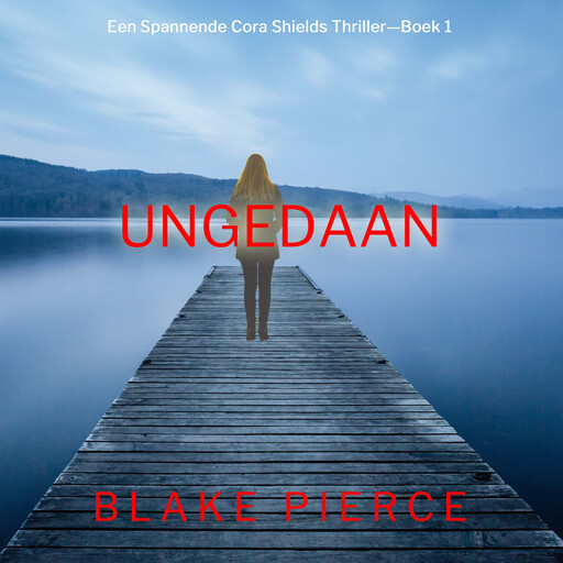 Ongedaan gemaakt (Een Spannende Cora Shields Thriller—Boek 1), Blake Pierce