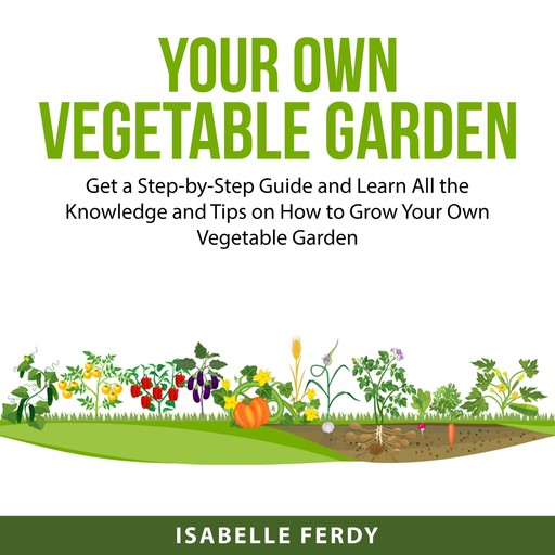 Your Own Vegetable Garden, Isabelle Ferdy