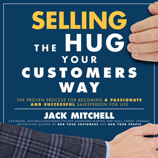 Selling the Hug Your Customers Way, Jack Mitchell