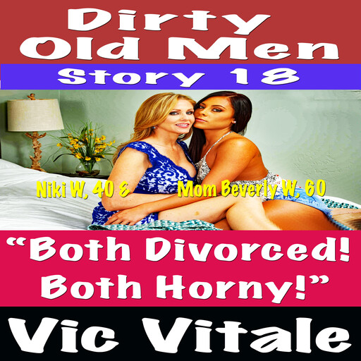 Dirty Old Men Story 19 “Both Divorced! Both Horny!”, Vic Vitale
