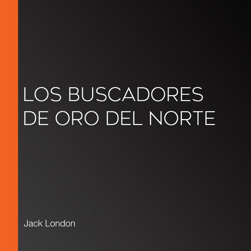 Los buscadores de oro del norte, Jack London