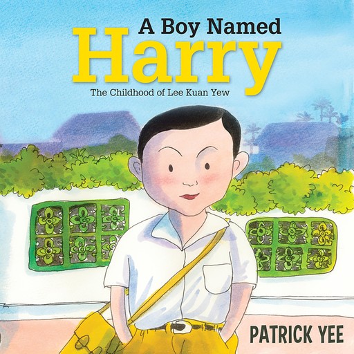 A Boy Named Harry: The Childhood of Lee Kuan Yew, Patrick Yee