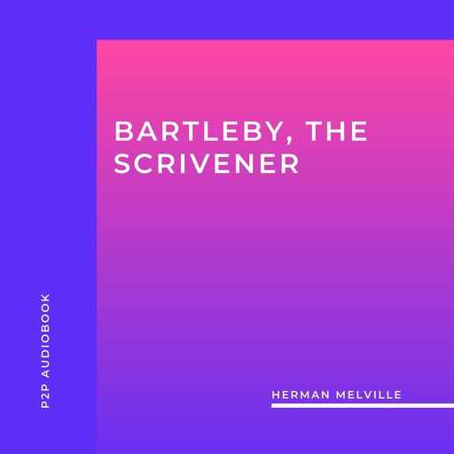 Bartleby, the Scrivener (Unabridged), Herman Melville