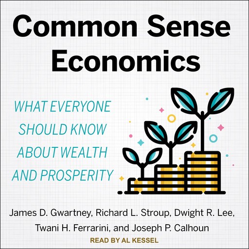 Common Sense Economics, Richard L. Stroup, Dwight R. Lee, James D. Gwartney, Joseph P. Calhoun, Twani H. Ferrarini
