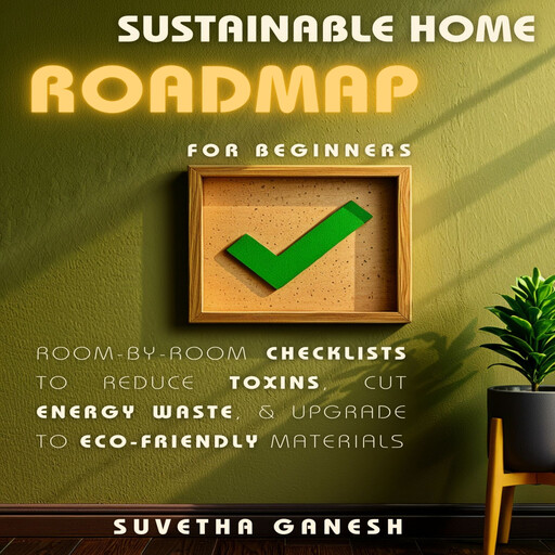 Sustainable Home Roadmap for Beginners, Suvetha Ganesh