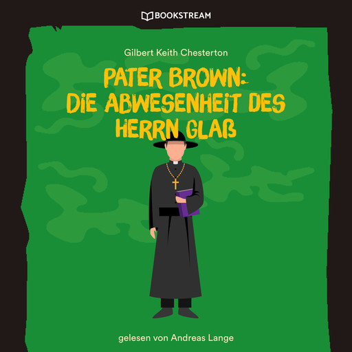 Pater Brown: Die Abwesenheit des Herrn Glaß (Ungekürzt), Gilbert Keith Chesterton