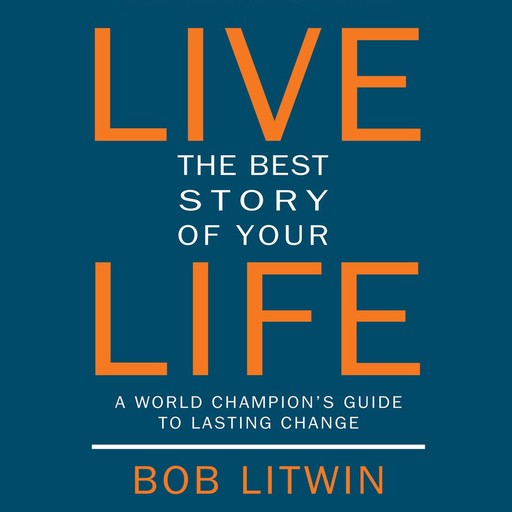 Live the Best Story of Your Life, Bob Litwin