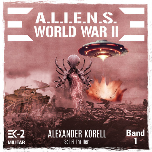 A.L.I.E.N.S. WORLD WAR II Band 1: Blutgewitter über Stalingrad, Alexander Korell