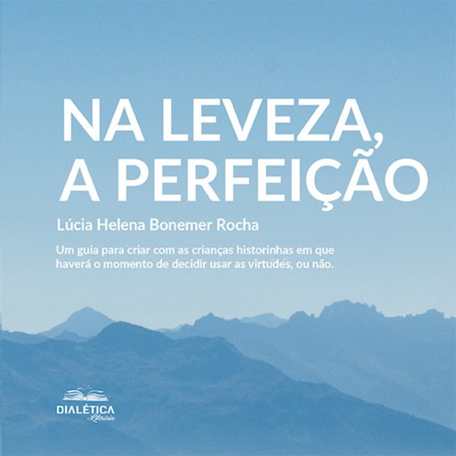 Na leveza, a perfeição, Lúcia Helena Bonemer Rocha