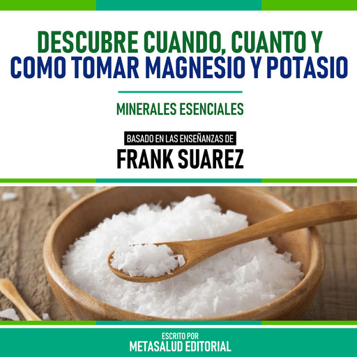 Descubre Cuando, Cuanto Y Como Tomar Magnesio Y Potasio - Basado En Las Enseñanzas De Frank Suarez, Metasalud Editorial