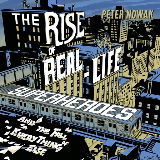 The Rise of Real-Life Superheroes, Peter Nowak