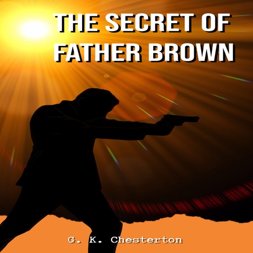 The Secret of Father Brown (Unabridged), G.K.Chesterton