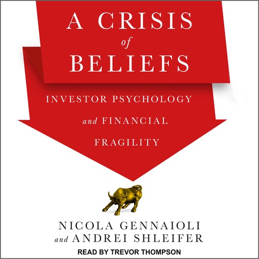 A Crisis of Beliefs, Nicola Gennaioli, Andrei Shleifer