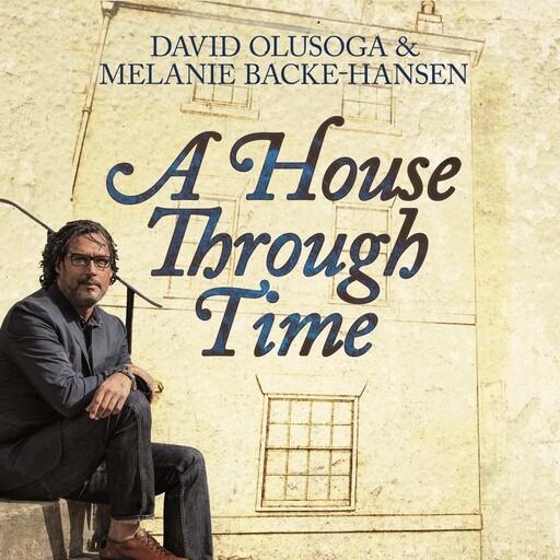 A House Through Time, David Olusoga, Melanie Backe-Hansen