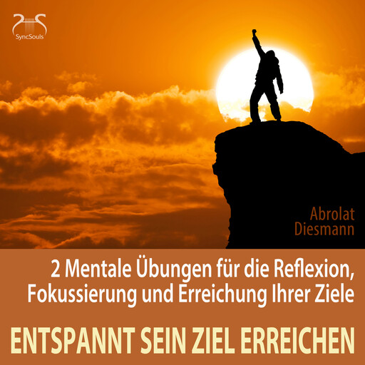 Entspannt sein Ziel erreichen - 2 Mentale Übungen für die Reflexion, Fokussierung und Erreichung Ihrer Ziele - Selbststärkung, Motivation, Selbstkonditionierung (Ungekürzt), Franziska Diesmann, Torsten Abrolat