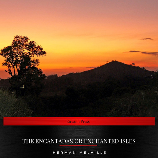 The Encantadas or Enchanted Isles, Herman Melville