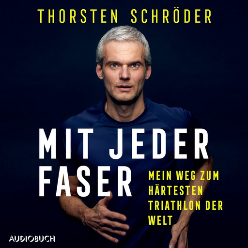 Mit jeder Faser - Mein Weg zum härtesten Triathlon der Welt, Thorsten Schröder