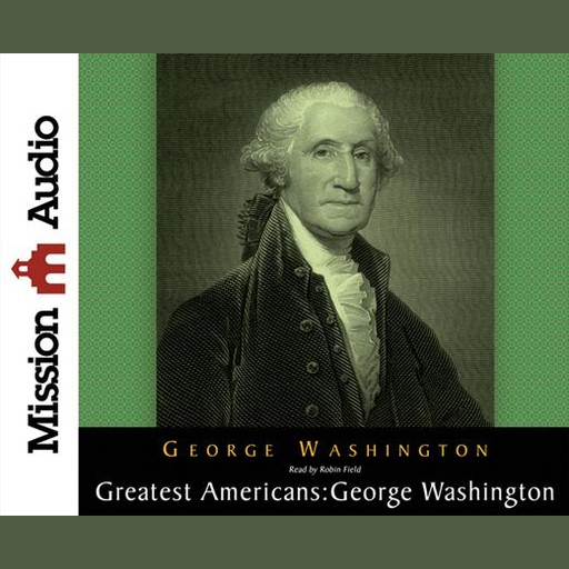 Greatest Americans: George Washington, George Washington