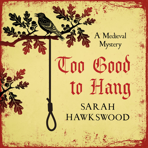 Too Good To Hang - Bradecote and Catchpoll Mystery Series, Book 11 (Unabridged), Sarah Hawkswood