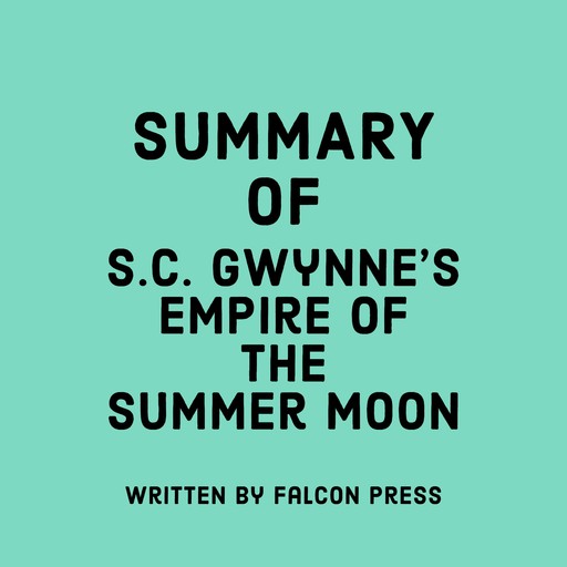 Summary of S.C. Gwynne's Empire of the Summer Moon, Falcon Press