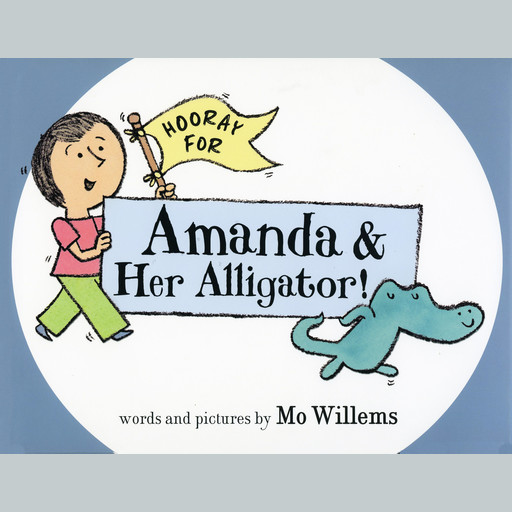 Hooray for Amanda and Her Alligator, Mo Willems