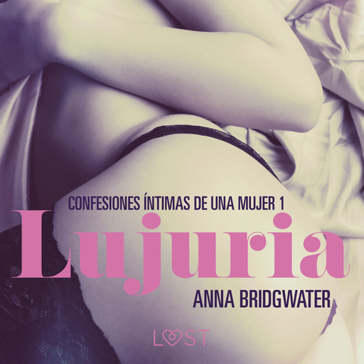 Lujuria - Confesiones íntimas de una mujer 1, Anna Bridgwater