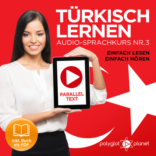 Türkisch Lernen - Einfach Lesen - Einfach Hören: Paralleltext Audio-Sprachkurs Nr. 3 (Türkisch Lernen - Hörbuch - Einfach Hören - Einfach Lernen) - Der Türkisch Easy Reader - Easy Audio Sprachkurs, Polyglot Planet