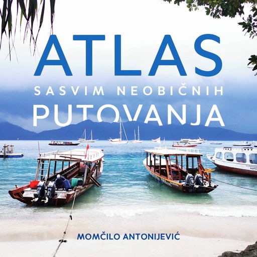 Atlas sasvim neobicnih putovanja, Momcilo Antonijevic