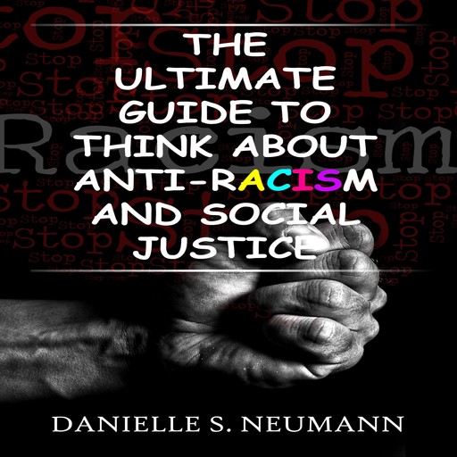 The Ultimate Guide To Think About Anti-Racism And Social Justice, Danielle S. Neumann