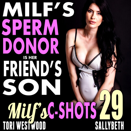 MILF’s Sperm Donor Is Her Friend’s Son: MILF’s C-Shots 29, Tori Westwood
