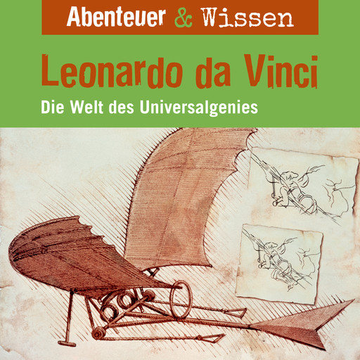 Abenteuer & Wissen, Leonardo da Vinci - Die Welt des Universalgenies, Berit Hempel