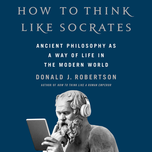 How To Think Like Socrates, Donald Robertson