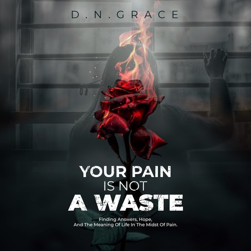 Your Pain Is Not A Waste, D.N. Grace